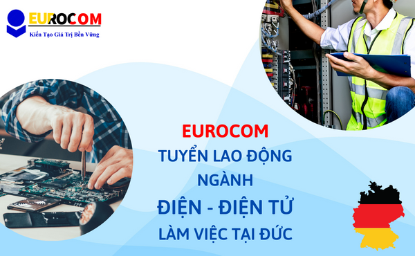 Eurocom tuyển lao động ngành Điện – Điện tử làm việc tại Đức